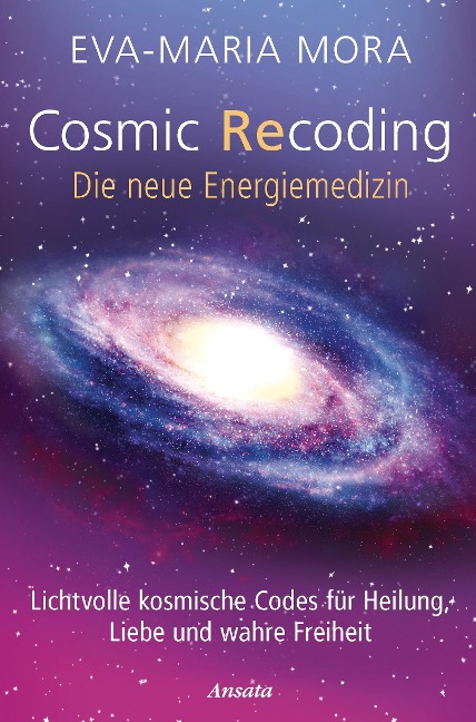 Cosmic Recoding - Die neue Energiemedizin - Eva-Maria Mora