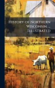 Cover-Bild zum Titel 'History of Northern Wisconsin. ... Illustrated' von ''