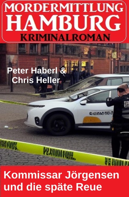 Kommissar Jörgensen und die späte Reue: Mordermittlung Hamburg Kriminalroman - Peter Haberl, Chris Heller