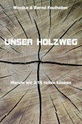 Cover-Bild zum Titel 'Unser Holzweg' von 'Monika Faulhaber, Bernd Faulhaber'