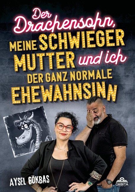Der Drachensohn, meine Schwiegermutter und ich - der ganz normale Ehewahnsinn - Aysel Gökbas