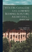 Cover-Bild zum Titel 'Vita Del Cavaliere Gio. Lorenzo Bernino, Scvltore, Architetto, E Pittore' von 'Filippo Baldinucci, Gian Lorenzo Bernini'