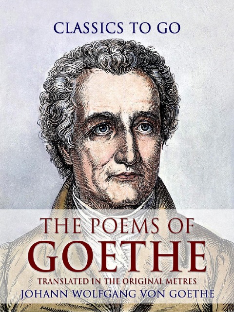 The Poems of Goethe, Translated in the Original Metres - Johann Wolfgang Von Goethe