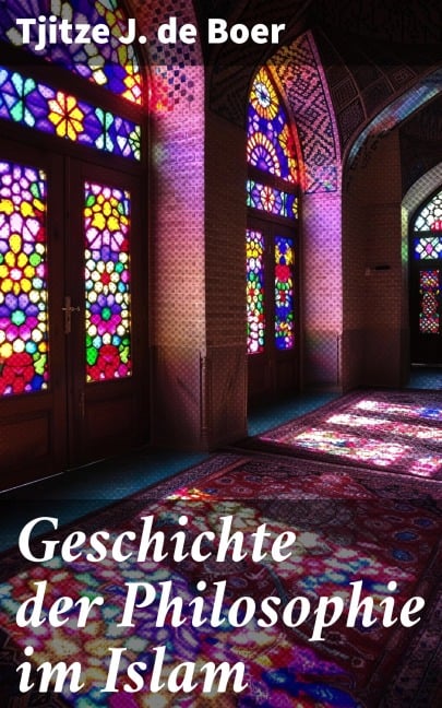 Geschichte der Philosophie im Islam - Tjitze J. De Boer