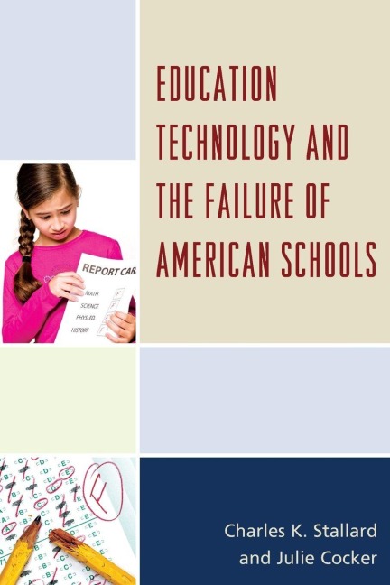Education Technology and the Failure of American Schools - Charles K. Stallard, Julie Cocker