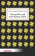 Vom großen und vom kleinen Glück - Peter Cornelius Mayer-Tasch