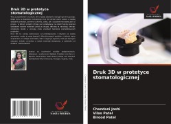 Cover-Bild zum Titel 'Druk 3D w protetyce stomatologicznej' von 'Chandani Joshi, Vilas Patel, Birood Patel'