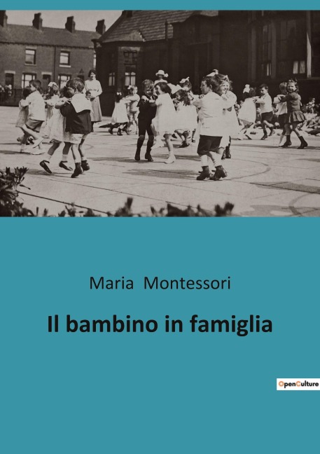 Il bambino in famiglia - Maria Montessori