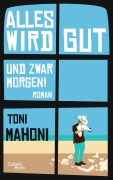 Cover-Bild zum Titel 'Alles wird gut, und zwar morgen!' von 'Toni Mahoni'