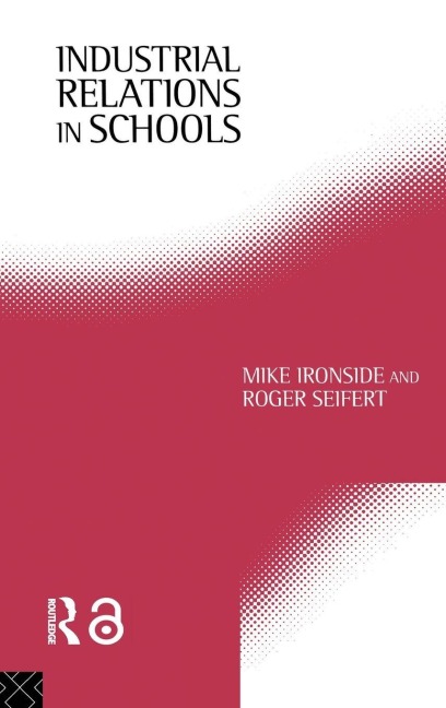 Industrial Relations in Schools - Mike Ironside, Roger Seifert