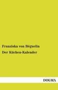 Der Küchen-Kalender - Franziska von Béguelin