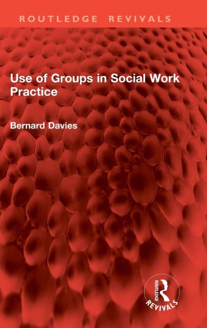 Use of Groups in Social Work Practice - Bernard Davies