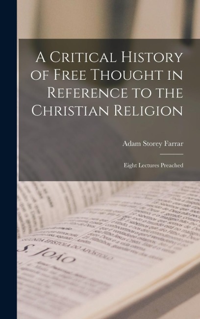 A Critical History of Free Thought in Reference to the Christian Religion - Adam Storey Farrar