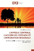 Cover-Bild zum Titel 'L'AFRIQUE CENTRALE, L'ACCORD DE COTONOU ET L'INTEGRATION REGIONALE' von 'Enet Kabwika Mutamba'