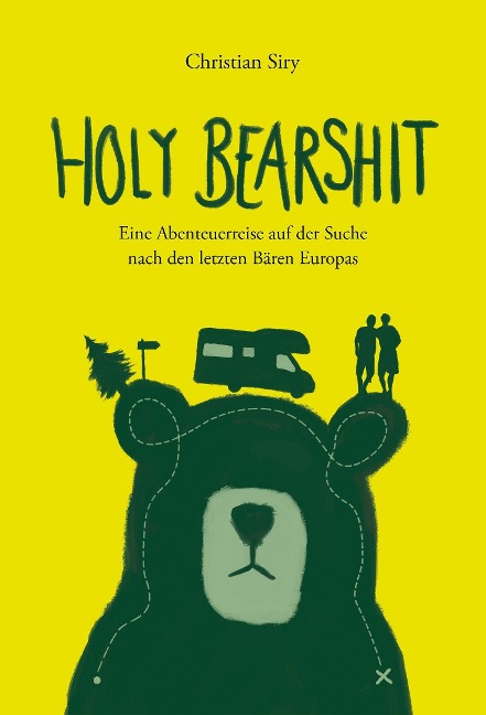 Holy Bearshit - Eine Abenteuerreise auf der Suche nach den letzten Bären Europas - Christian Siry