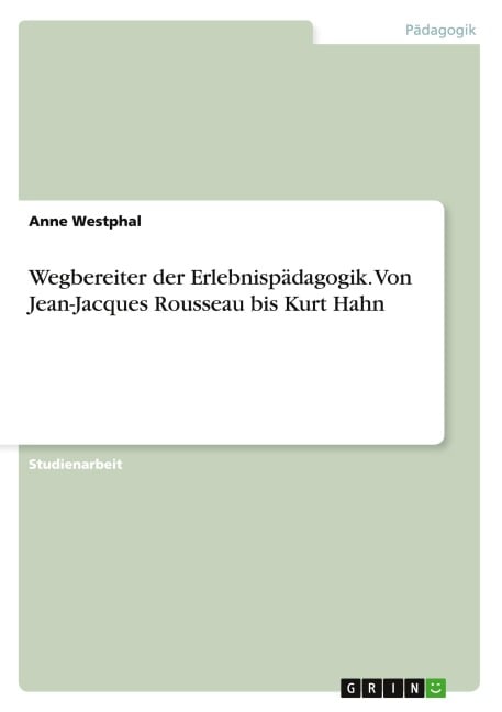 Wegbereiter der Erlebnispädagogik. Von Jean-Jacques Rousseau bis Kurt Hahn - Anne Westphal