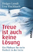 Cover-Bild zum Titel 'Treue ist auch keine Lösung' von 'Holger Lendt, Lisa Fischbach'
