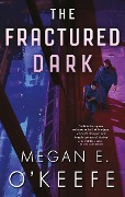 Cover-Bild zum Titel 'The Fractured Dark' von 'Megan E. O'Keefe'
