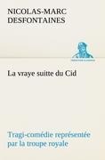 La vraye suitte du Cid Tragi-comédie représentée par la troupe royale - Nicolas-Marc Desfontaines