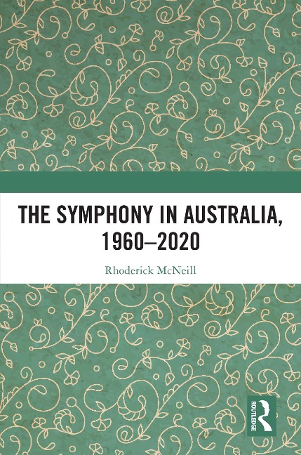 The Symphony in Australia, 1960-2020 - Rhoderick Mcneill