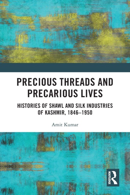 Precious Threads and Precarious Lives - Amit Kumar
