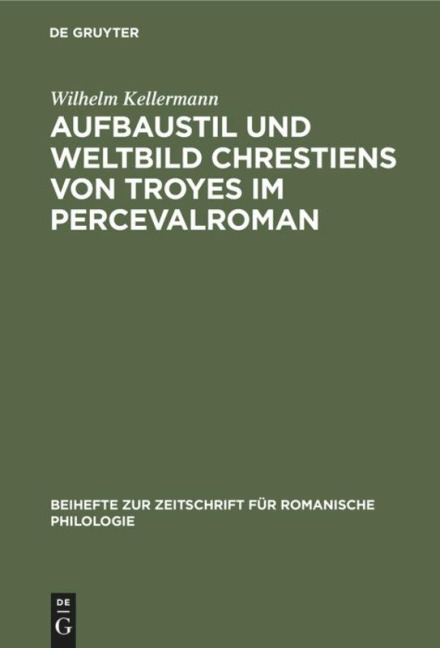 Aufbaustil und Weltbild Chrestiens von Troyes im Percevalroman - Wilhelm Kellermann
