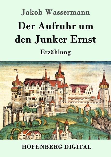 Der Aufruhr um den Junker Ernst - Jakob Wassermann