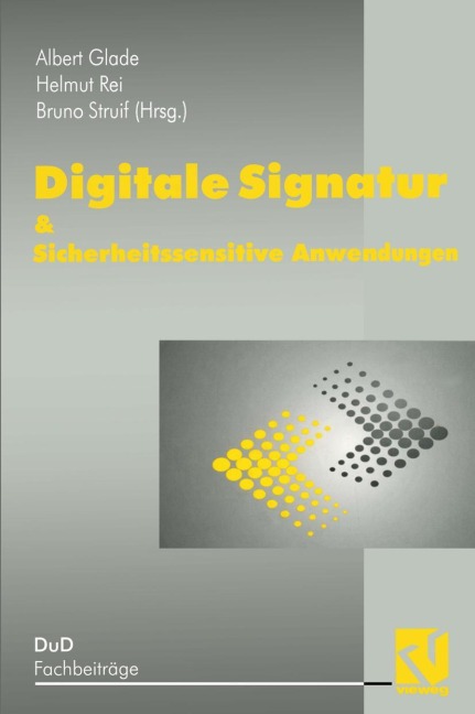 Digitale Signatur & Sicherheitssensitive Anwendungen - A. Glade, H. Reimar, B. Struif
