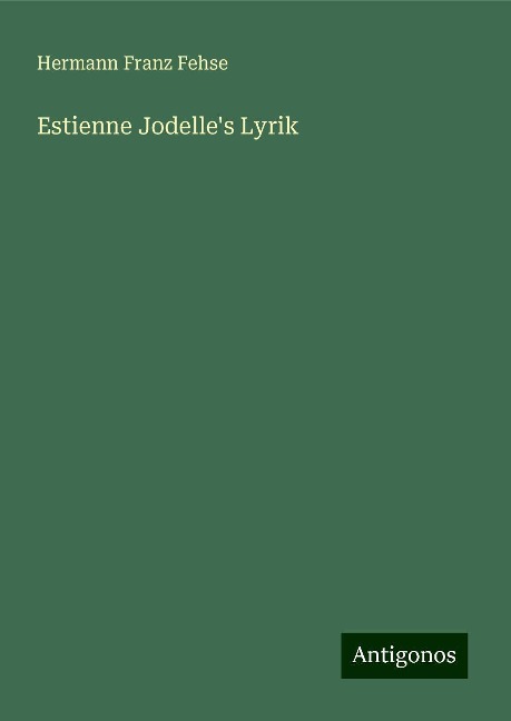 Estienne Jodelle's Lyrik - Hermann Franz Fehse