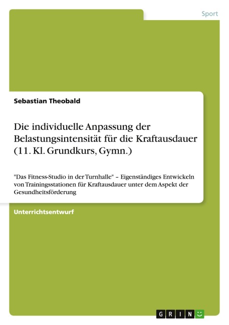 Die individuelle Anpassung der Belastungsintensität für die Kraftausdauer (11. Kl. Grundkurs, Gymn.) - Sebastian Theobald