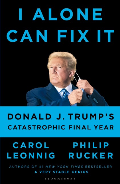 I Alone Can Fix It - Leonnig Carol D. Leonnig, Rucker Philip Rucker