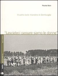 Lasciateci passare siamo le donne. Il canto delle mondine di Bentivoglio - Placida Staro