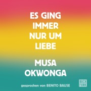 Cover-Bild zum Titel 'Es ging immer nur um Liebe' von 'Musa Okwonga'
