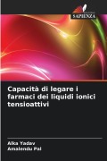 Cover-Bild zum Titel 'Capacità di legare i farmaci dei liquidi ionici tensioattivi' von 'Alka Yadav, Amalendu Pal'