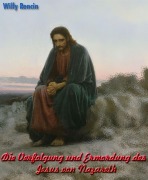 Cover-Bild zum Titel 'Die Verfolgung und Ermordung des Jesus von Nazareth' von 'Willy Rencin'