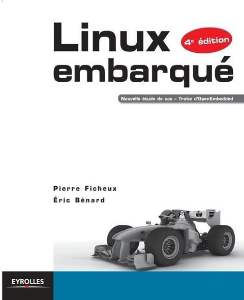 Linux embarqué: Nouvelle étude de cas - Traite d'OpenEmbedded. - Pierre Ficheux, Éric Bnard