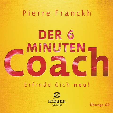 Der 6 Minuten Coach - Erfinde dich neu - Pierre Franckh