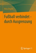 Cover-Bild zum Titel 'Fußball verbindet - durch Ausgrenzung' von 'Nina Degele'