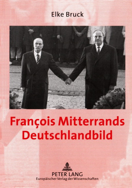 François Mitterrands Deutschlandbild - Elke Bruck