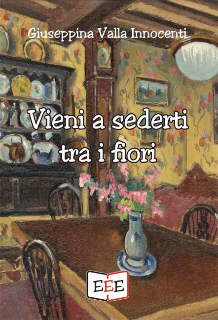 Vieni a sederti tra i fiori - Giuseppina Valla Innocenti