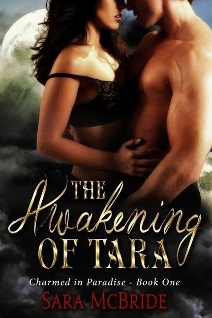 The Awakening of Tara: Charmed in Paradise Series-Book One - Sara McBride