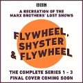 Flywheel, Shyster and Flywheel: The Complete Series 1-3: A Recreation of the Marx Brothers# Lost Shows - Nat Perrin, Arthur Sheekman