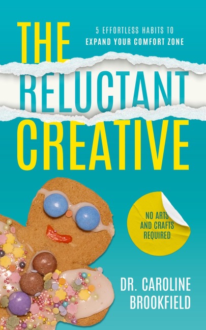 The Reluctant Creative: 5 Effortless Habits to Expand your Comfort Zone - Caroline Brookfield