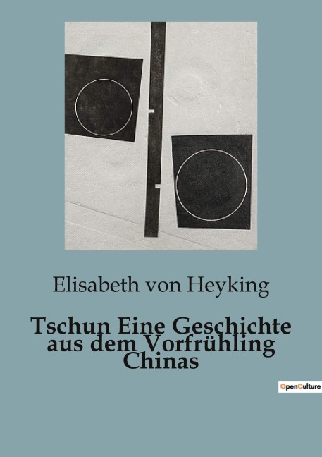 Tschun Eine Geschichte aus dem Vorfrühling Chinas - Elisabeth Von Heyking