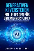 Cover-Bild zum Titel 'GENERATIVE KI VERSTEHEN - EIN LEITFADEN FÜR UNTERNEHMENSFÜHRER' von 'Gary Moss, Synergy Ai Editions'