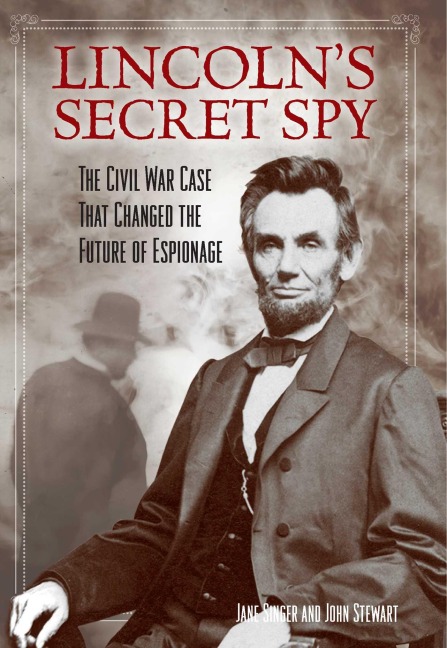 Lincoln's Secret Spy - Jane Singer, John Stewart