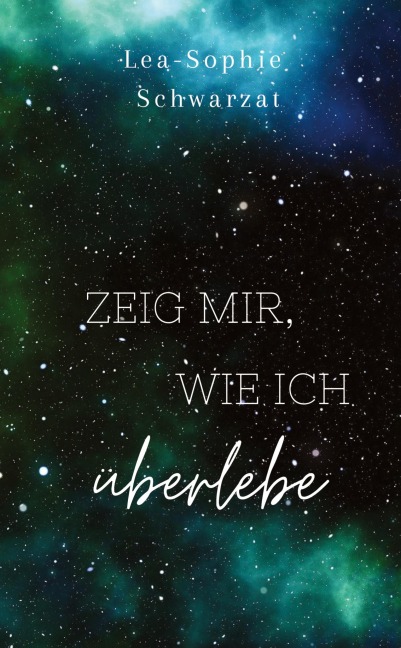 Zeig mir, wie ich überlebe - Lea-Sophie Schwarzat