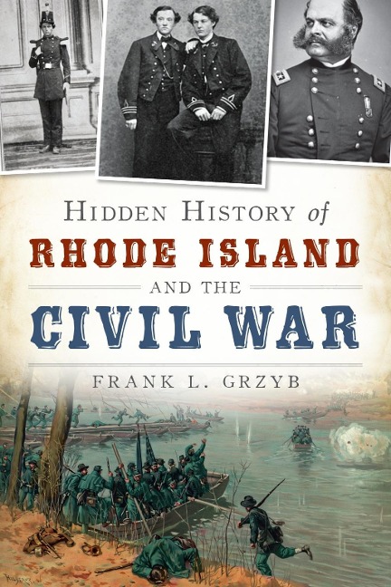 Hidden History of Rhode Island and the Civil War - Frank L. Grzyb