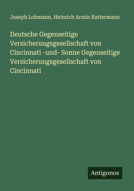 Deutsche Gegenseitige Versicherungsgesellschaft von Cincinnati -und- Sonne Gegenseitige Versicherungsgesellschaft von Cincinnati - Joseph Lohmann, Heinrich Armin Rattermann