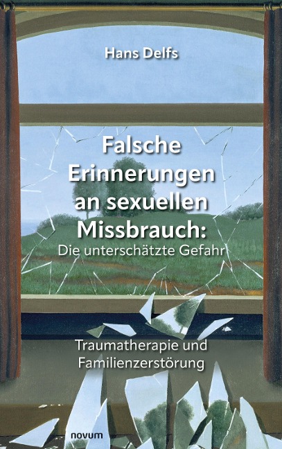 Falsche Erinnerungen an sexuellen Missbrauch: Die unterschätzte Gefahr - Hans Delfs